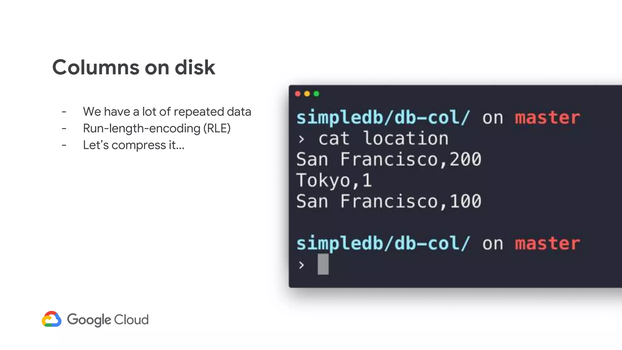 Columns on disk
- We have a lot of repeated data
- Run-length-encoding (RLE)
- Let’s compress it...
 