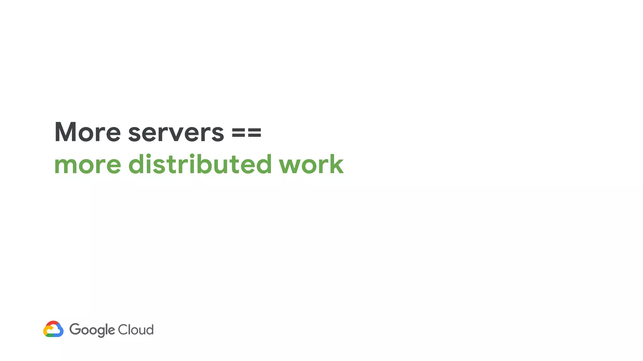 More servers ==
more distributed work
 