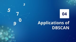 Applications of
DBSCAN
04
9
0
7
3
5
 