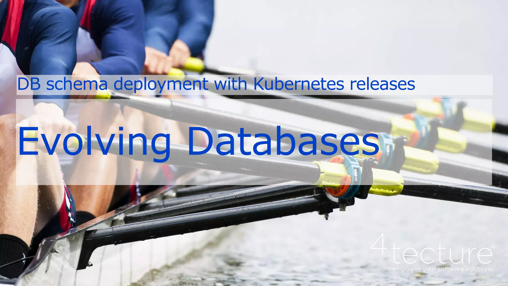 Evolving Databases
DB schema deployment with Kubernetes releases
 