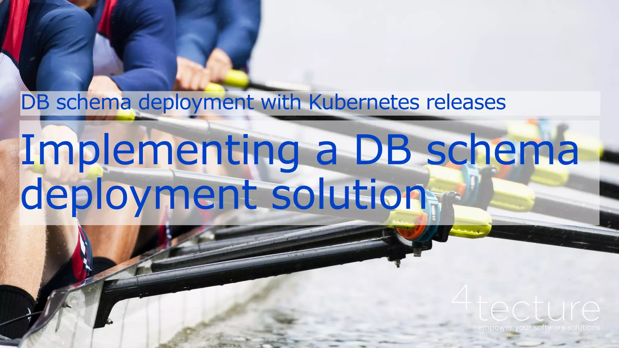 Implementing a DB schema
deployment solution
DB schema deployment with Kubernetes releases
 