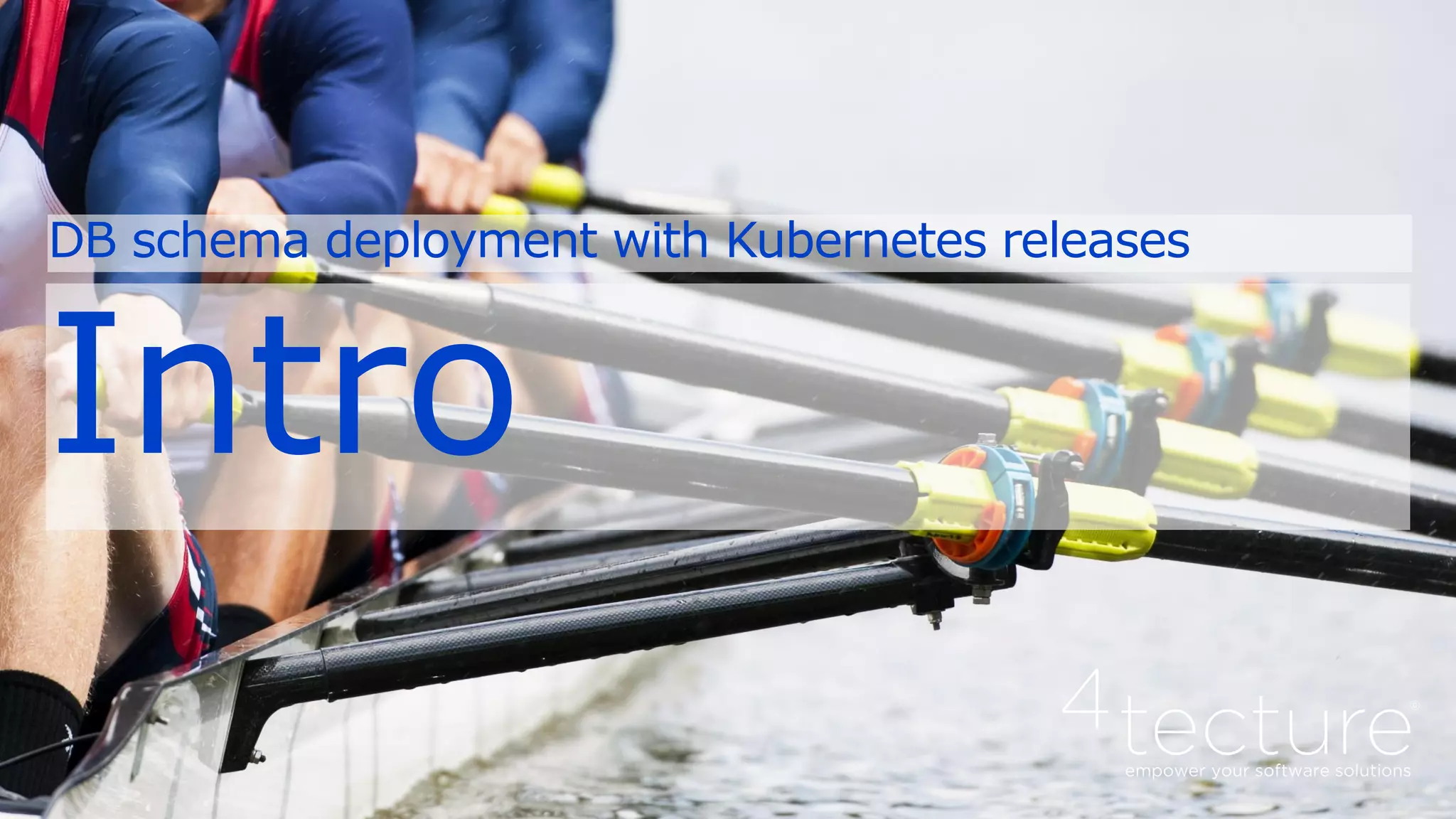 Intro
DB schema deployment with Kubernetes releases
 