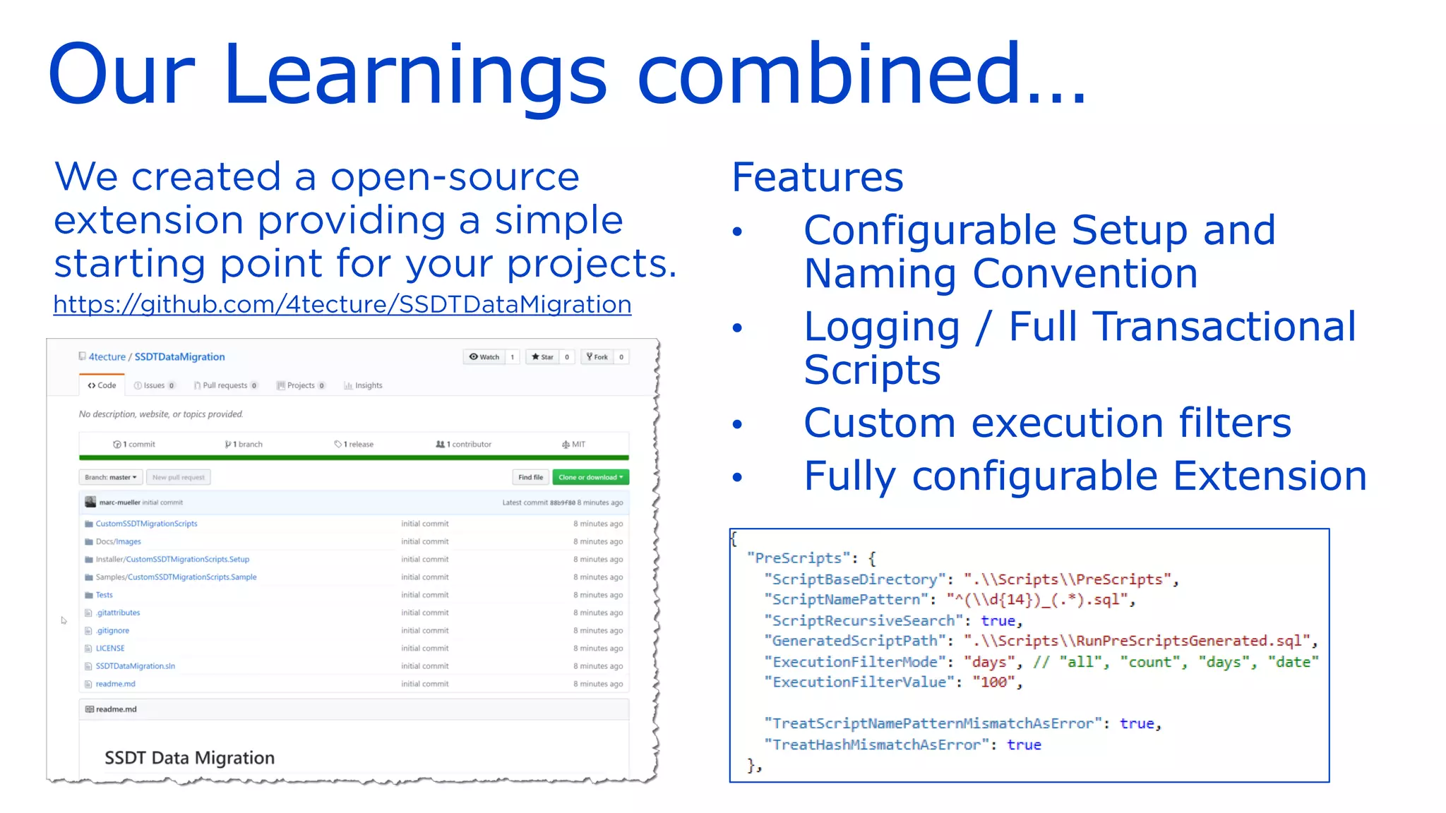 Our Learnings combined…
Features
• Configurable Setup and
Naming Convention
• Logging / Full Transactional
Scripts
• Custom execution filters
• Fully configurable Extension
 