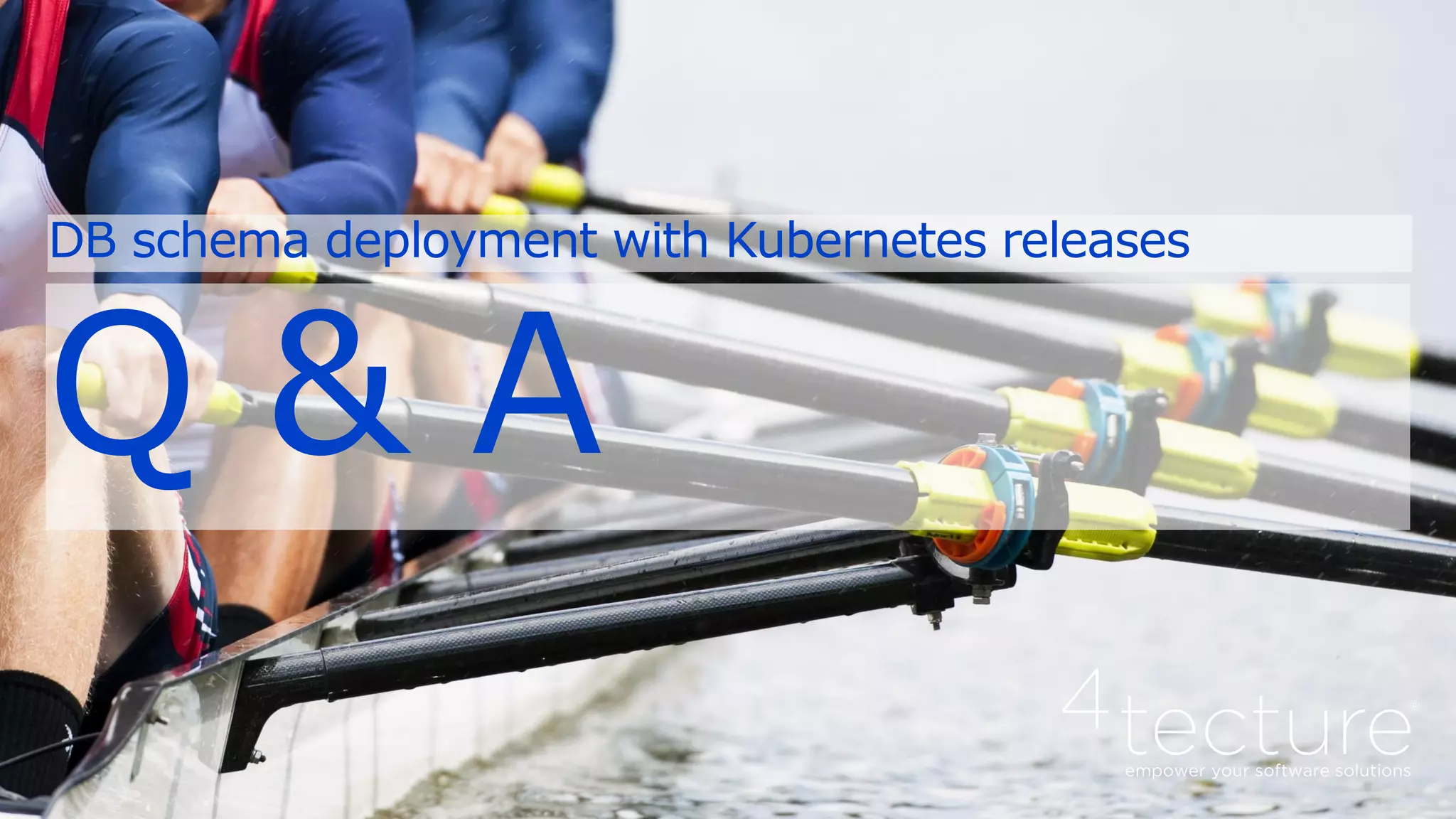 Q & A
DB schema deployment with Kubernetes releases
 