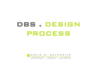 DBS . DESIGN
 PROCESS
 
