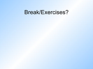 Break/Exercises?
 