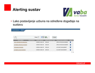 Alerting sustav

• Lako postavljanje uzbuna na odreñene dogañaje na
  sustavu
 