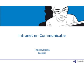 Intranet en Communicatie Theo Hylkema Entopic 