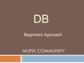 MUFIX COMMUNITY DB Beginners Approach 
