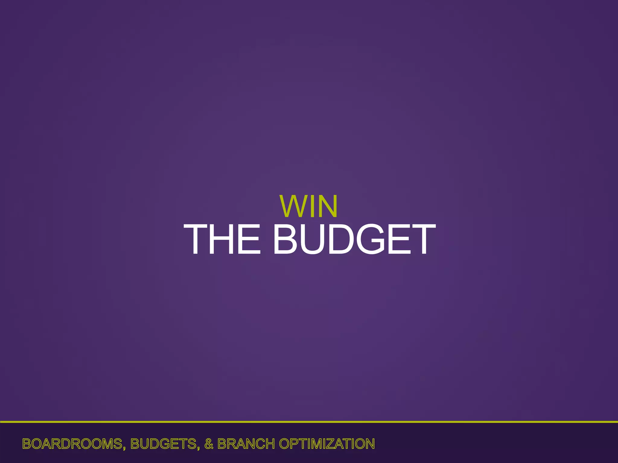 WIN
THE BUDGET
 