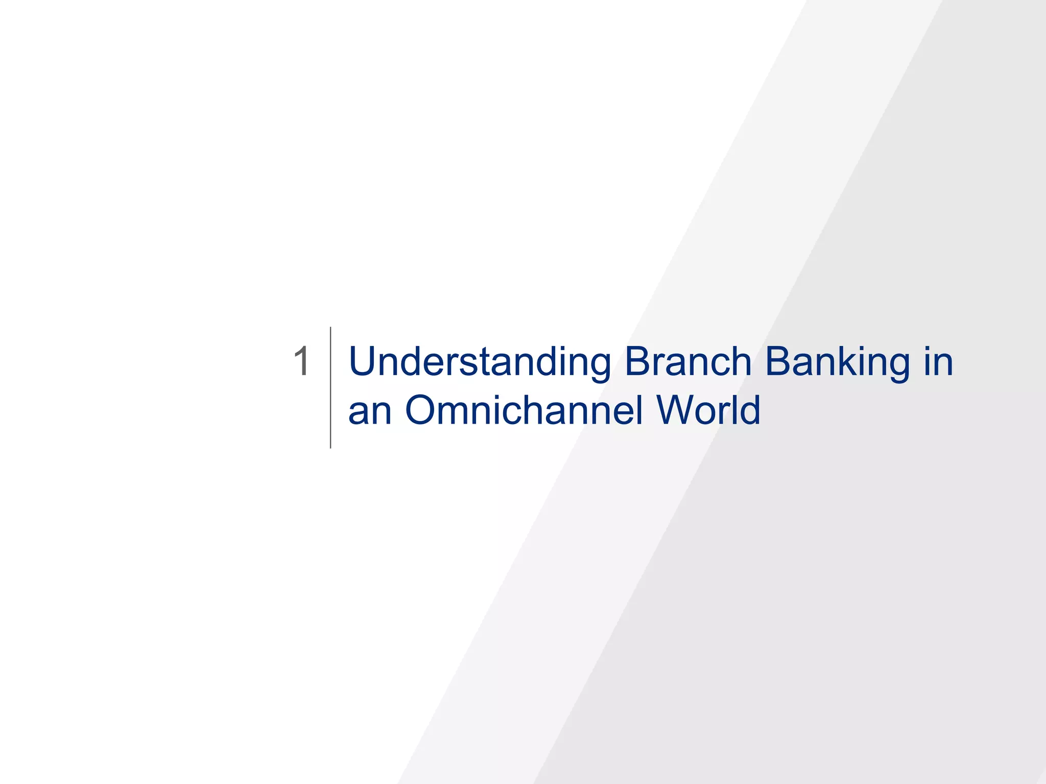 Understanding Branch Banking in
an Omnichannel World
1
 
