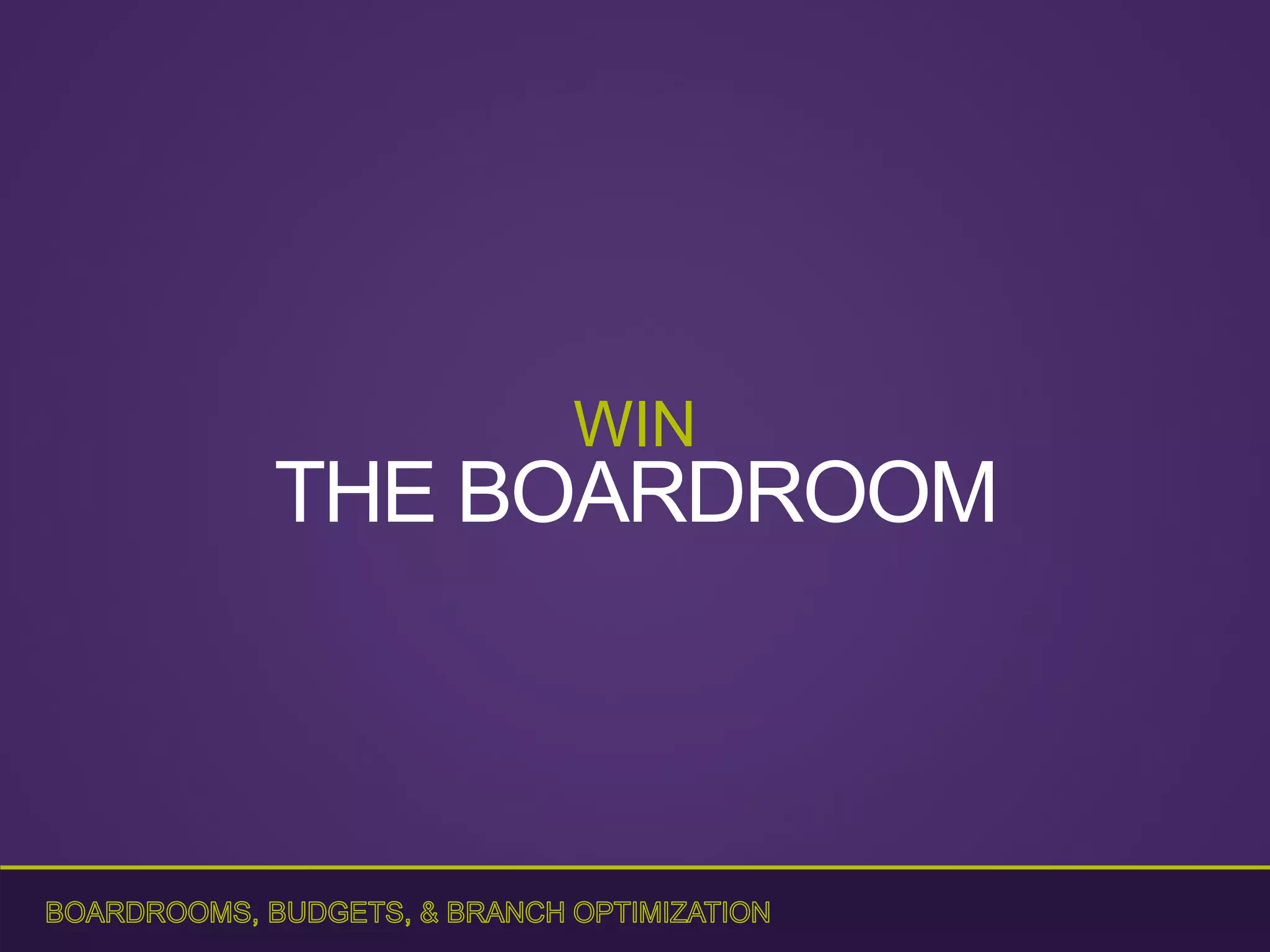 WIN
THE BOARDROOM
 