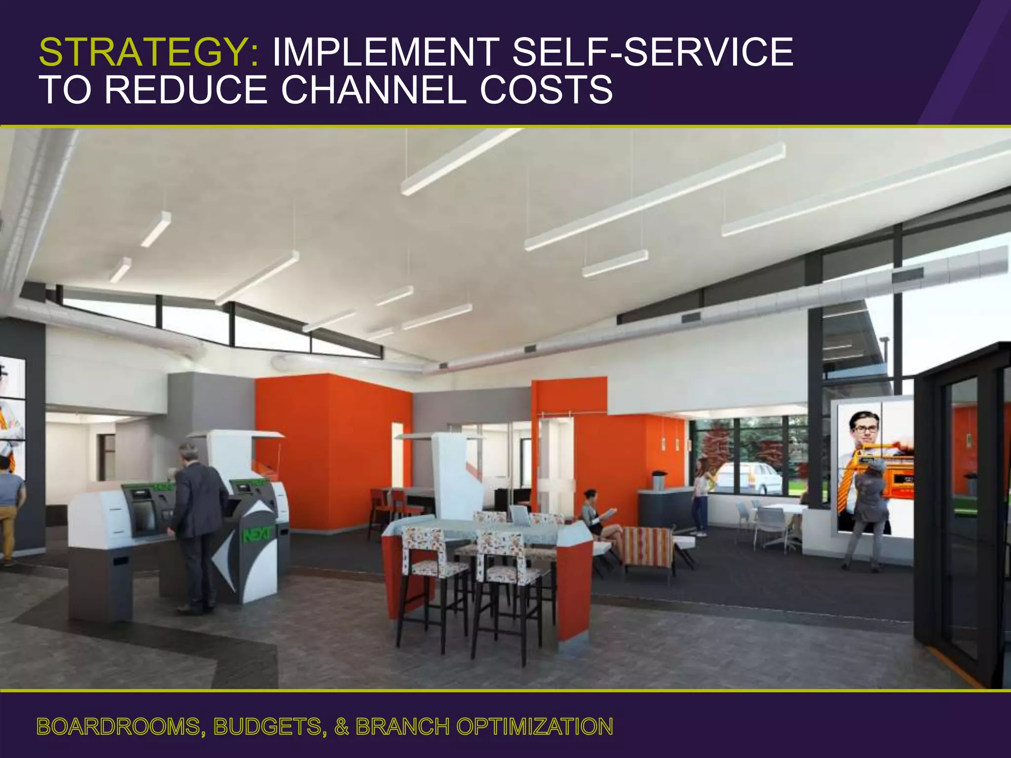 STRATEGY: IMPLEMENT SELF-SERVICE
TO REDUCE CHANNEL COSTS
 