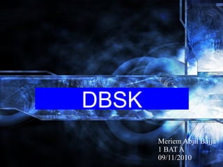 Haga clic para modificar el estilo de subtítulo del patrón
25/01/15
Presentación
DBSK
Meriem Abjil Bajja
1 BAT A
09/11/2010
 