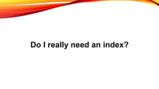 Do I really need an index?
 