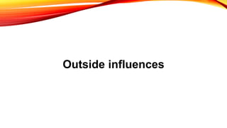 Outside influences
 