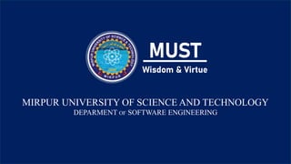 MIRPUR UNIVERSITY OF SCIENCE AND TECHNOLOGY
DEPARMENT OF SOFTWARE ENGINEERING
 
