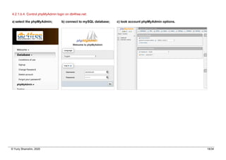 © Yuriy Shamshin, 2020 18/34
4.2.1.b.4. Control phpMyAdmin login on db4free.net:
a) select the phpMyAdmin; b) connect to mySQL database; c) look account phpMyAdmin options.
 