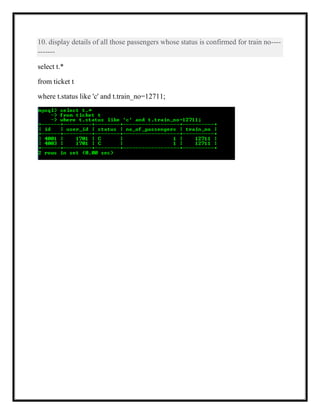 10. display details of all those passengers whose status is confirmed for train no----
-------
select t.*
from ticket t
where t.status like 'c' and t.train_no=12711;
 