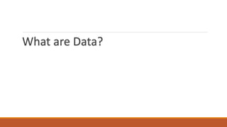 What are Data?
 