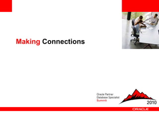 <Insert Picture Here>
Making Connections
 