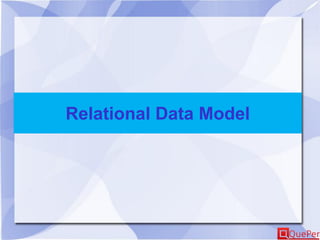 Relational Data Model
 