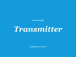 Transmitter
DB SYSTEMS
September 9th 2016
 
