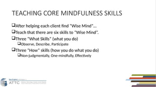 CORE MINDFULNESS SKILLSDBT-ATTC-Compliant-4.13.23_0.pptx