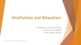 Mindfulness and Relaxation
Presented by: Dr. Dawn-Elise Snipes
Executive Director, AllCEUs
Host: Counselor Toolbox
AllCEUs.com Unlimited CEUs and Specialty Certifications $59
 