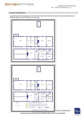 ELEMENTS DE REPERAGE
                                                                              Réf. : DBT00-100108D Page : 3


SCHEMA DE REPERAGE
Le présent schéma de repérage est un schéma de circulation permettant de localiser les éléments repérés dans les
différents rapports. Il est non coté et non contractuel.




          Cabinet Arnaud DABAT - 14, rue de Pain d' Avaine - 50540 ISIGNY LE BUAT -Tél./ Fax : 02 33 68 19 55
                                       SIRET : 411 665 417 000 35 - NAF 7120B
                  Entreprise financièrement et juridiquement indépendante opérant sous la marque DIAGAMTER.
 