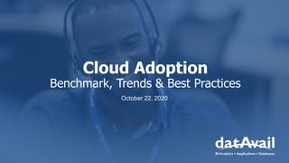 Cloud Adoption
Benchmark, Trends & Best Practices
October 22, 2020
 