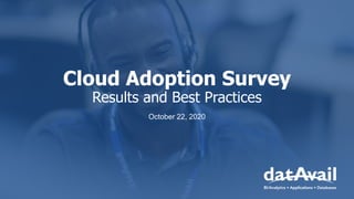 Cloud Adoption Survey
Results and Best Practices
October 22, 2020
 