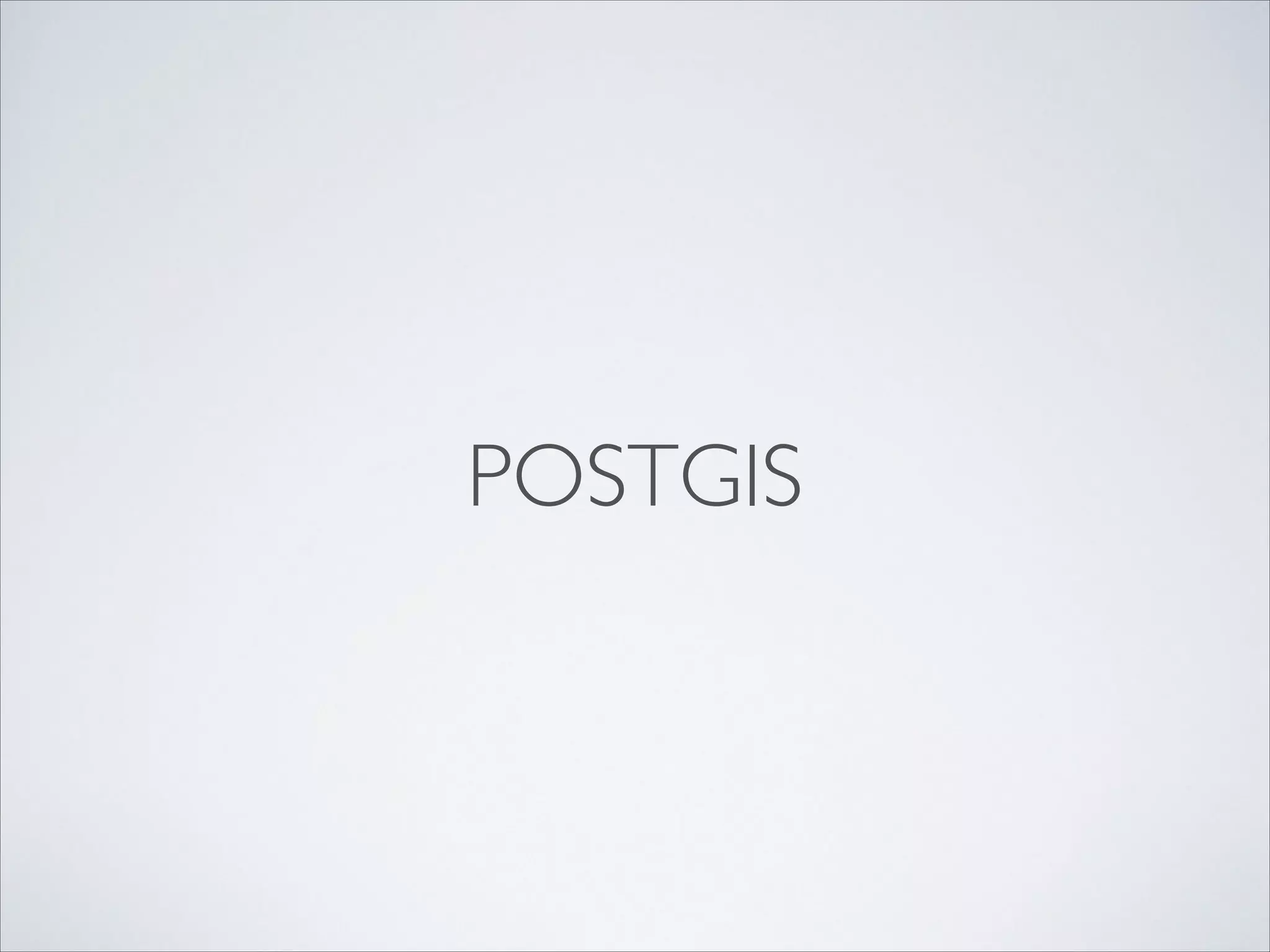 POSTGIS

 