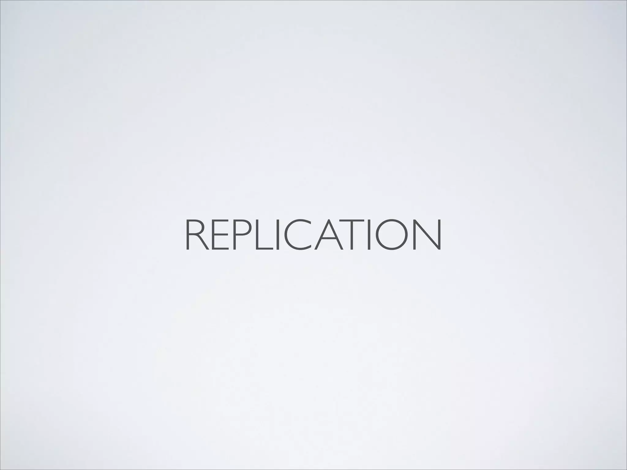 REPLICATION

 