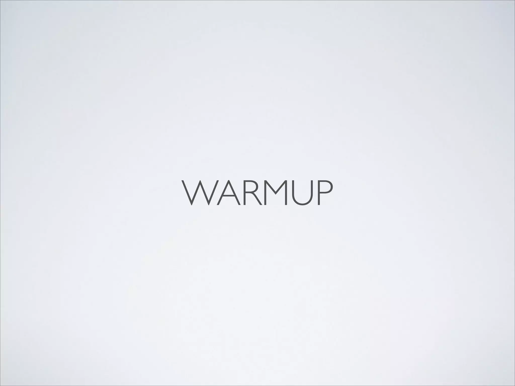 WARMUP

 