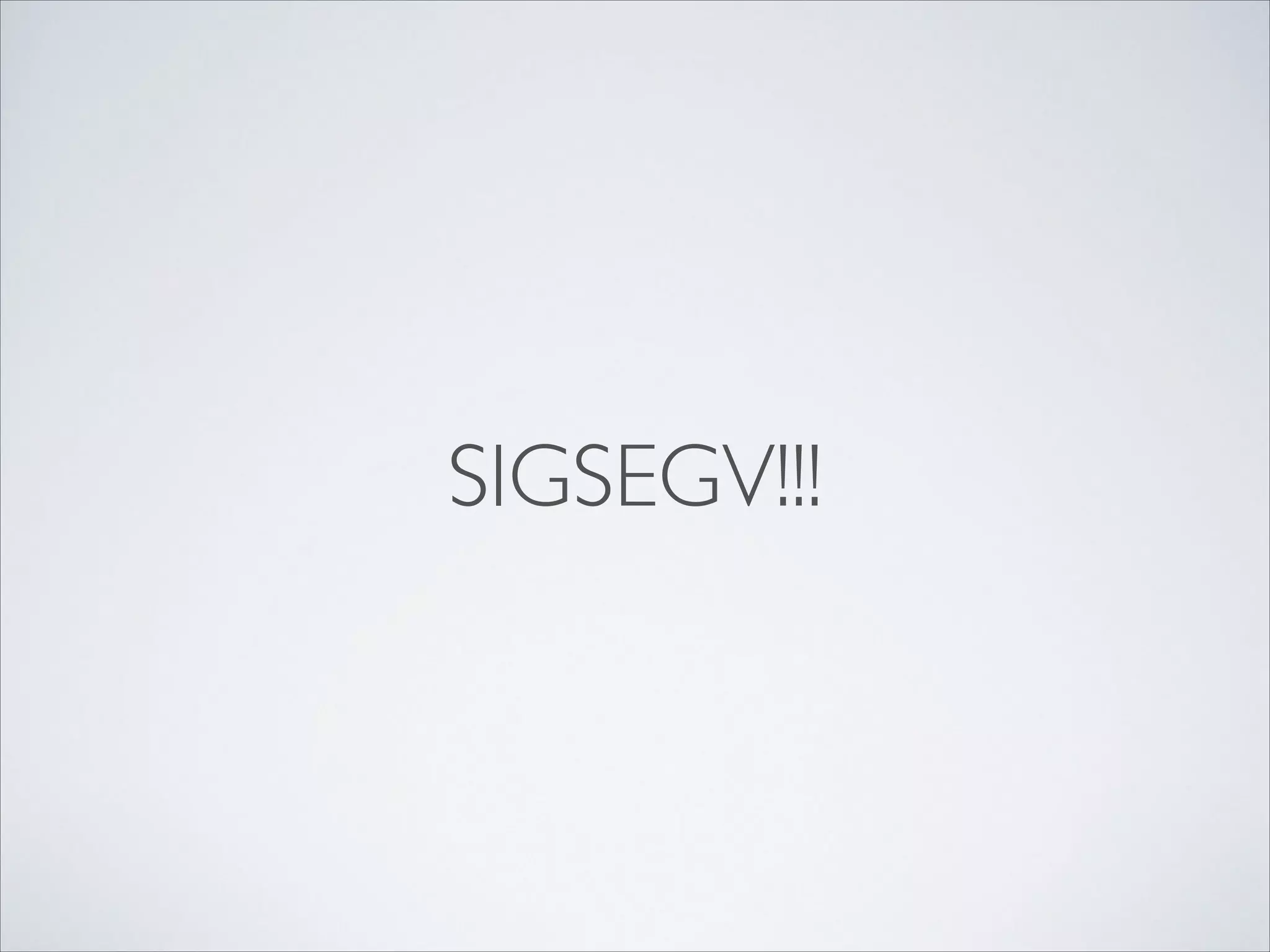 SIGSEGV!!!

 