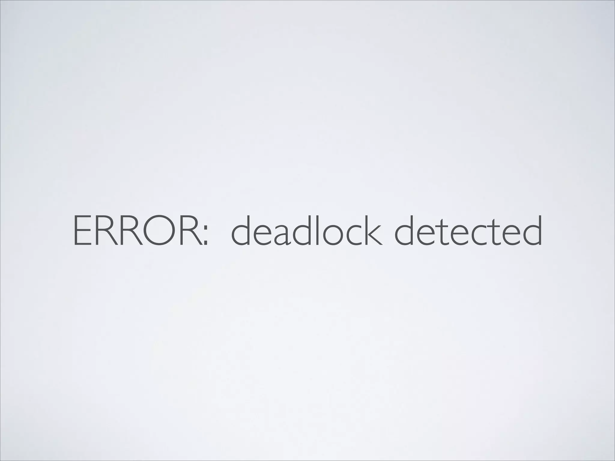 ERROR: deadlock detected

 