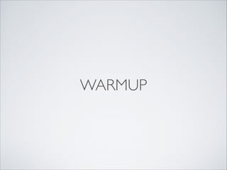 WARMUP

 