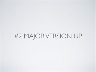 #2 MAJOR VERSION UP

 