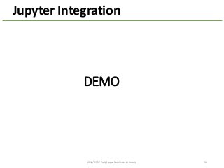 2014/09/17	
  Talk@Japan	
  DataScientist	
  Society 66
Jupyter Integration
DEMO
 