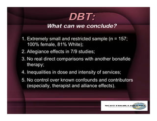 DBT:
            What can we conclude?

1. Extremely small and restricted sample (n = 157;
   100% female, 81% White);
2. ...