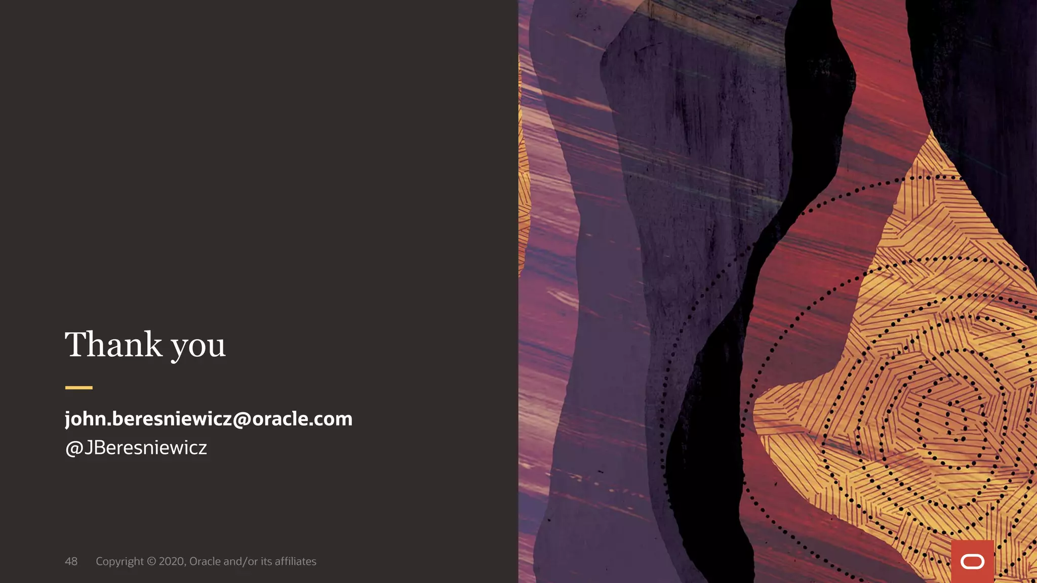 Copyright © 2020, Oracle and/or its affiliates48
@JBeresniewicz
john.beresniewicz@oracle.com
Thank you
 