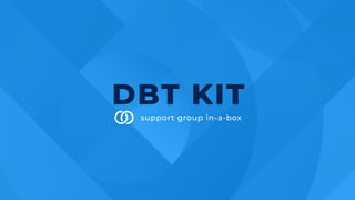 support group in-a-box
DBT KIT
 