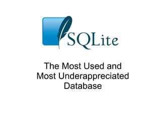 The Most Used and
Most Underappreciated
Database
 