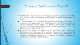  A ICP-Brasil é uma estrutura composta por um Comitê Gestor, pela AC-Raiz
da ICP-Brasil, pelas Autoridades Certificadoras...