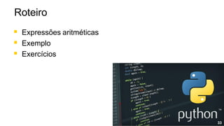 ▪ Expressões aritméticas
▪ Exemplo
▪ Exercícios
33
Roteiro
 
