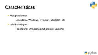 Características
7
▪ Multiplataforma:
Linux/Unix, Windows, Symbian, MacOSX, etc
▪ Multiparadigma:
Procedural, Orientado a Objetos e Funcional
 