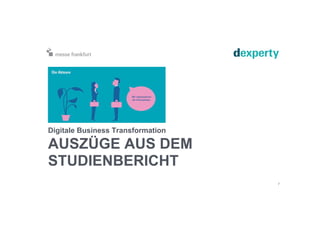 AUSZÜGE AUS DEM
STUDIENBERICHT
Digitale Business Transformation
7
 
