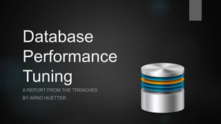 Database
Performance
Tuning
WITH FOCUS ON SQL SERVER
BY ARNO HUETTER
 