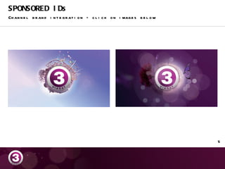 SPONSORED IDs Channel brand integration – click on images below 